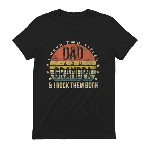 I Have Two Titles Dad and Grandpa I Rock Them