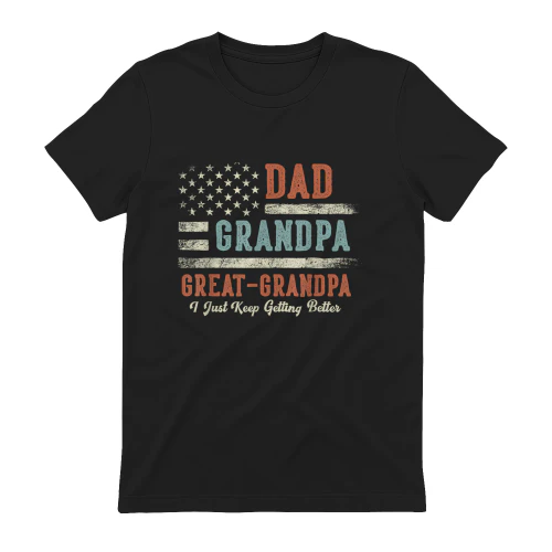 Dad Grandpa Great Grandpa I Just Keep Getting