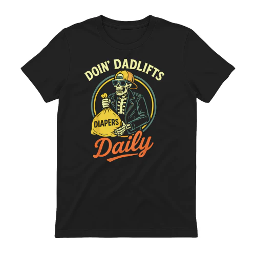 New Dad Doin' Dadlifts Daily Funny Fathers Day