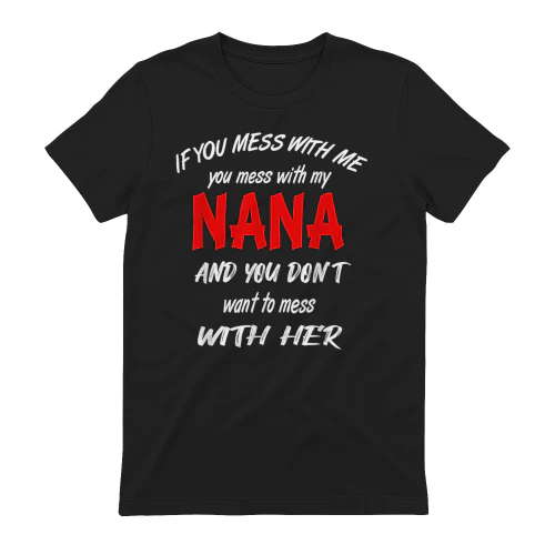 If You Mess with me You Mess with My Nana Grandma