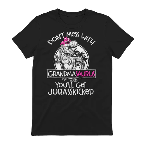 Dont Mess with Grandmasaurus You'll Get Grandma