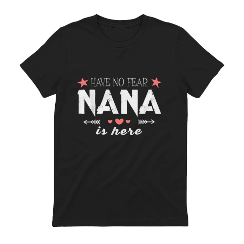 Have No Fear Nana is Here T Shirt Nana Grandma