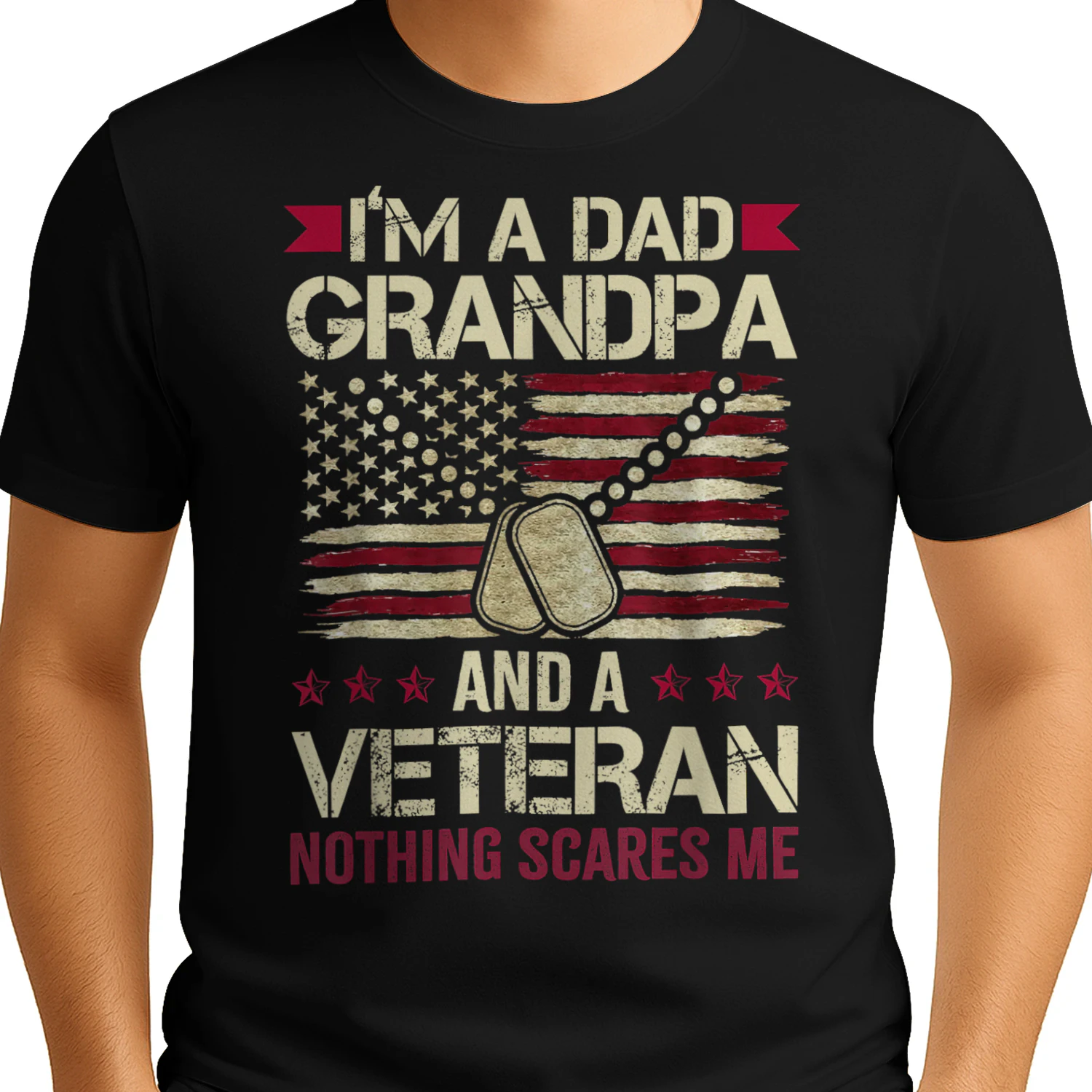 I'm a Dad Grandpa and a Veteran Nothing Scares me