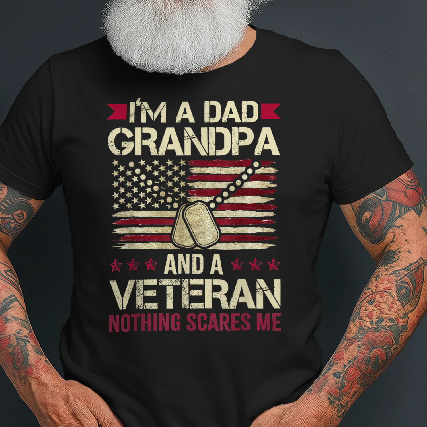 I'm a Dad Grandpa and a Veteran Nothing Scares me