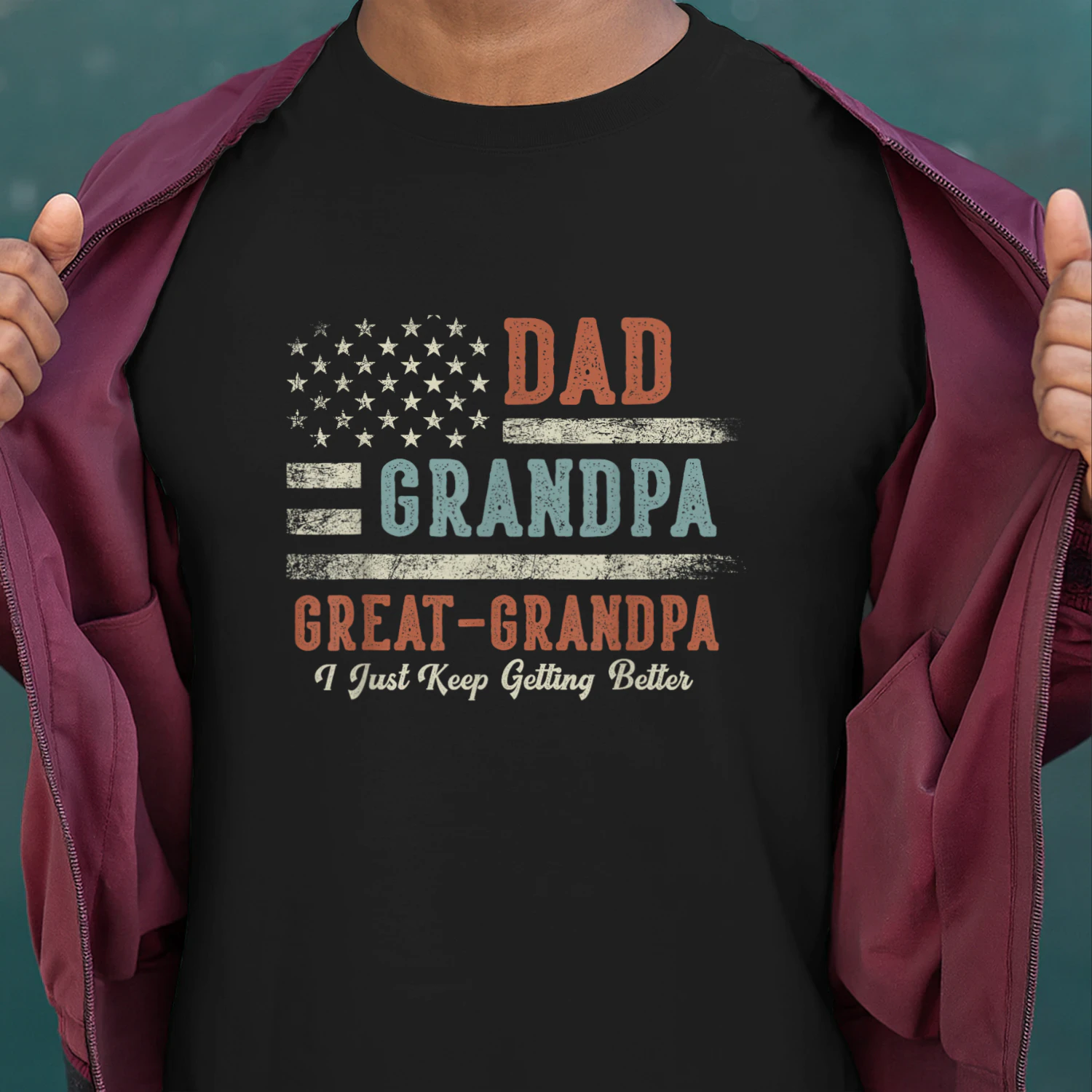 Dad Grandpa Great Grandpa I Just Keep Getting