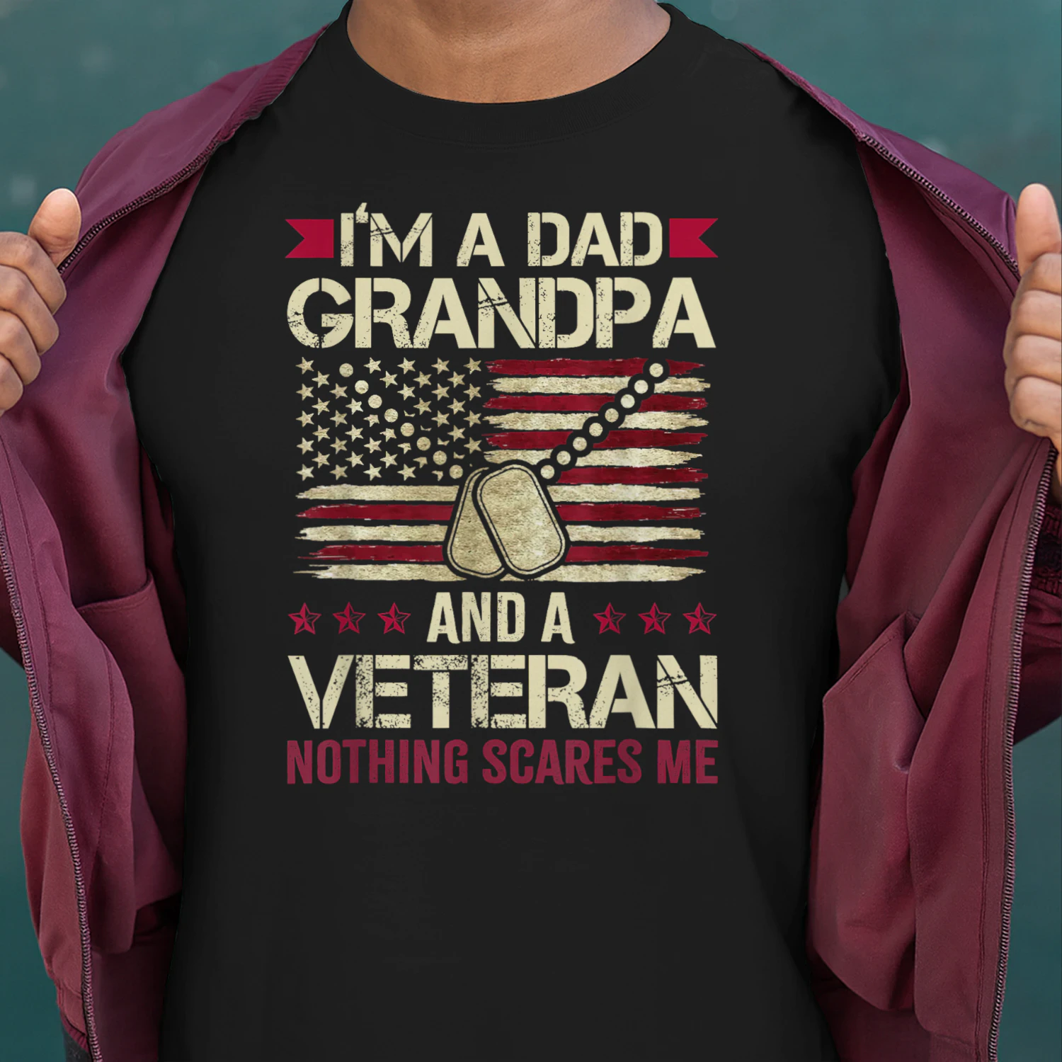 I'm a Dad Grandpa and a Veteran Nothing Scares me