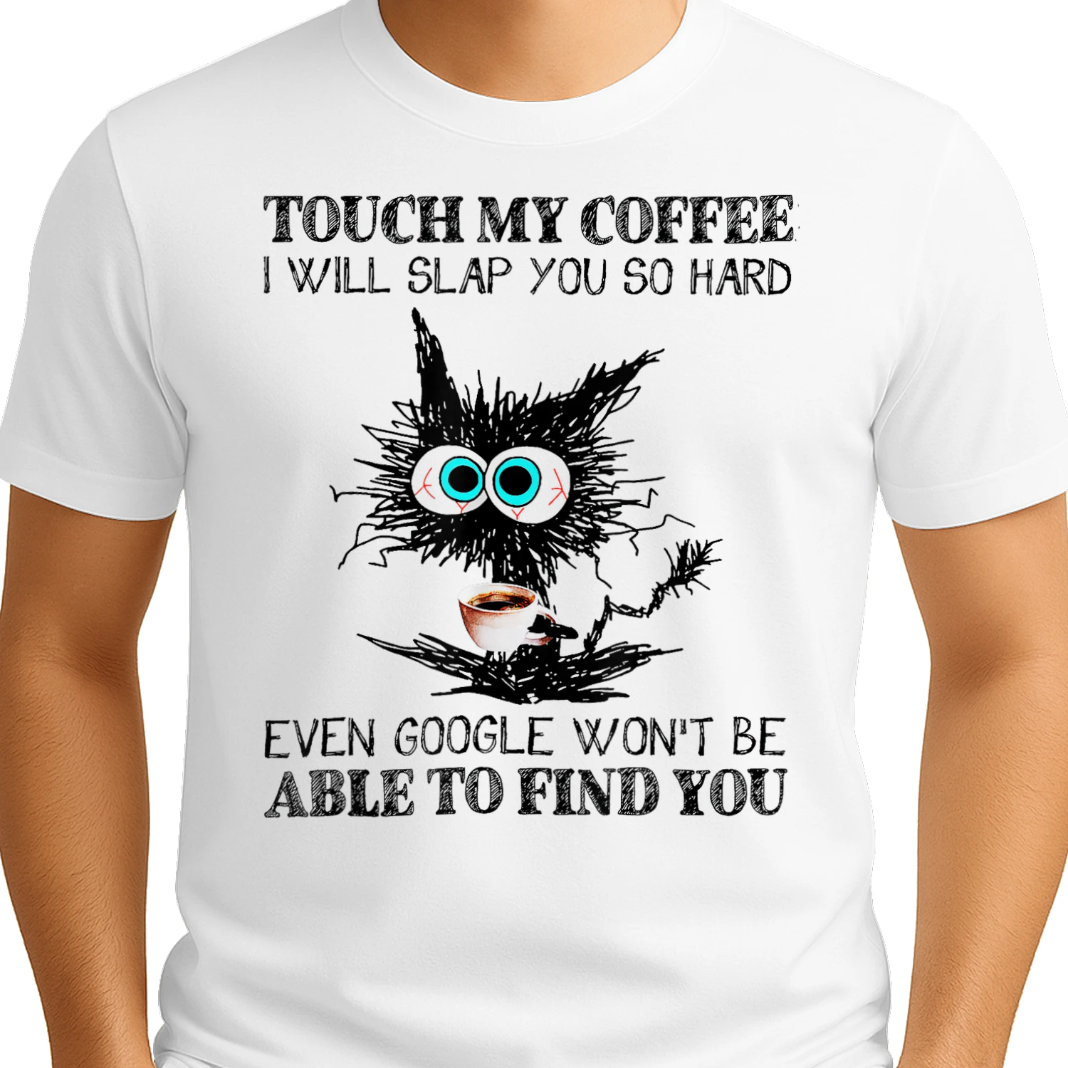 Coffee Lover Touch My Coffee I Will Slap You So Hard Even Google Won't Find You Scribble Cat