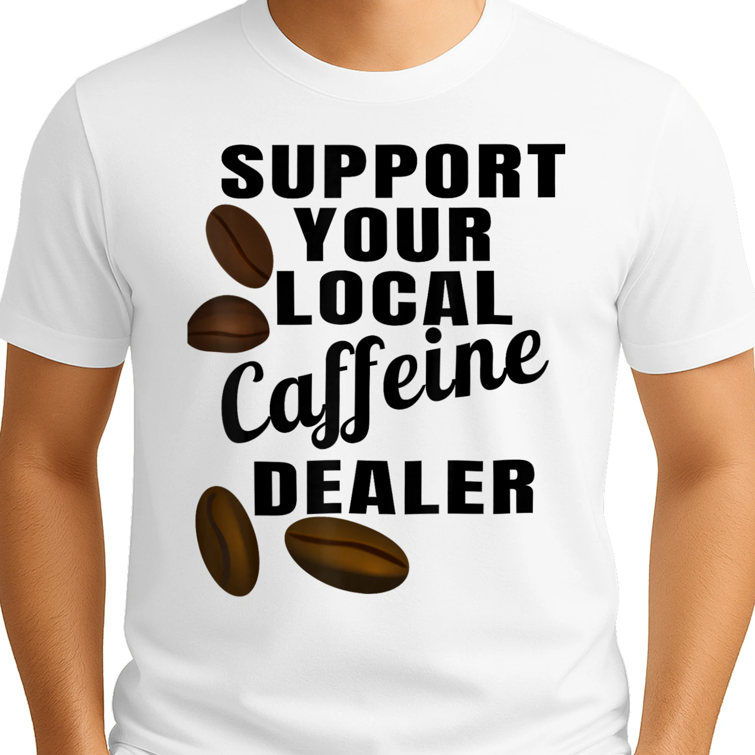Coffee Lover Support Your Local Caffeine Dealer Funny Coffee Beans