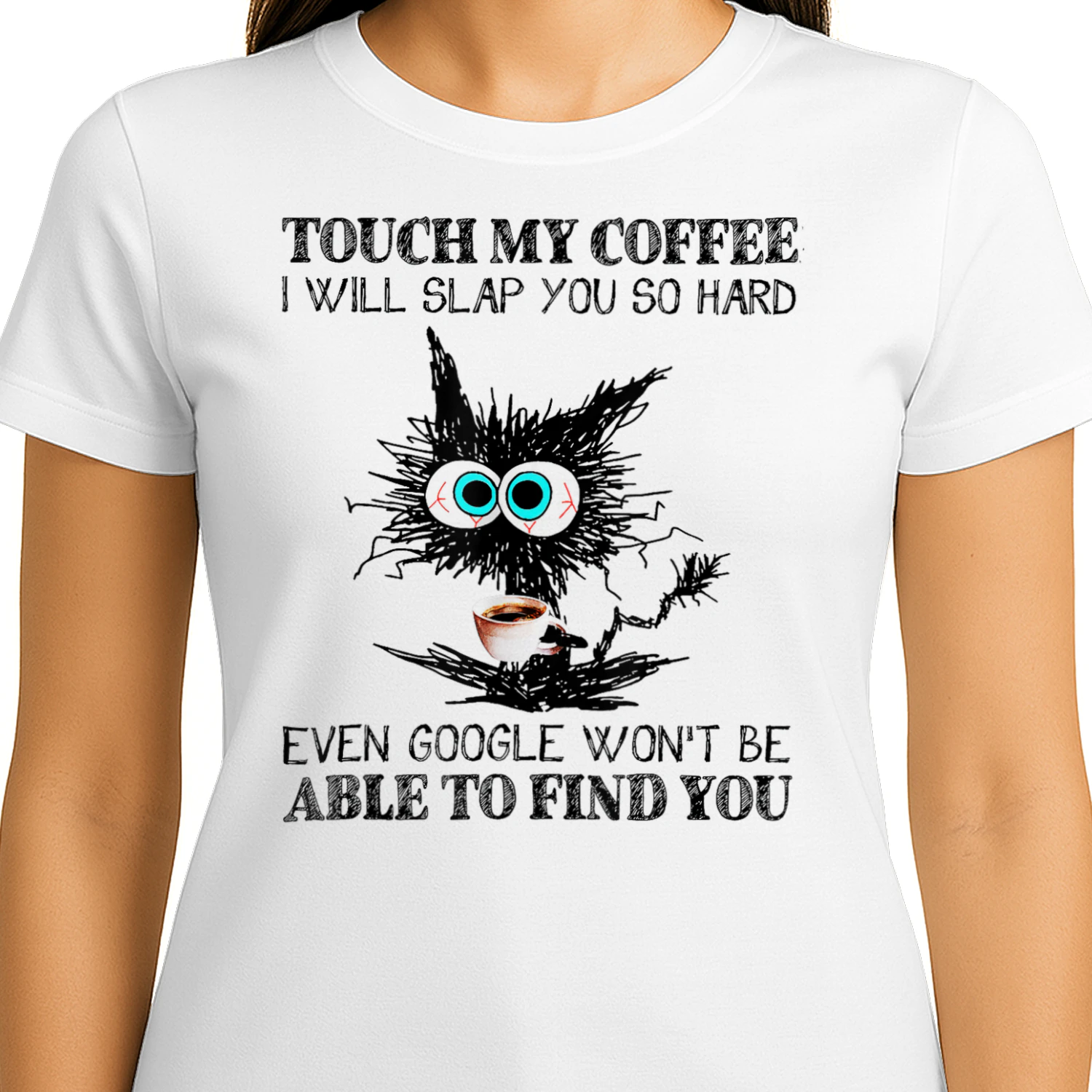 Coffee Lover Touch My Coffee I Will Slap You So Hard Even Google Won't Find You Scribble Cat
