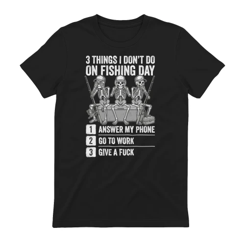 3 Things I Don't Do On Fishing Day Funny