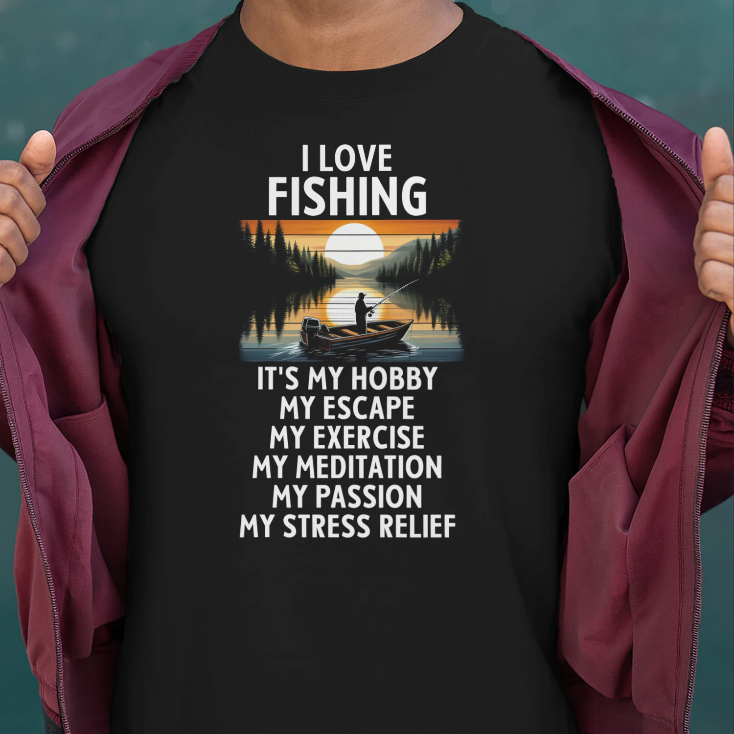 I LOVE FISHING It's my hobby, my escape