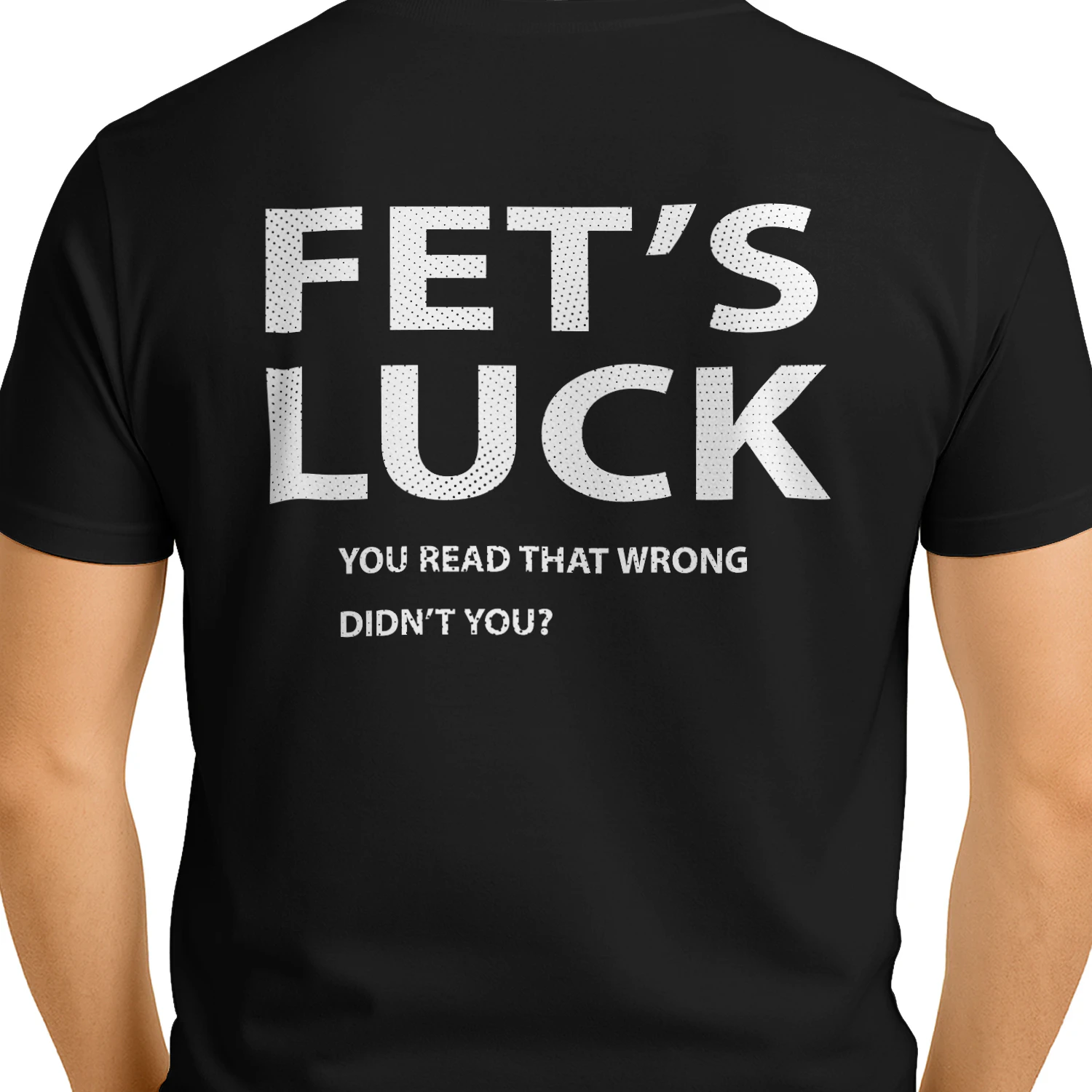 FET'S LUCK You Read That Wrong Didn't You?
