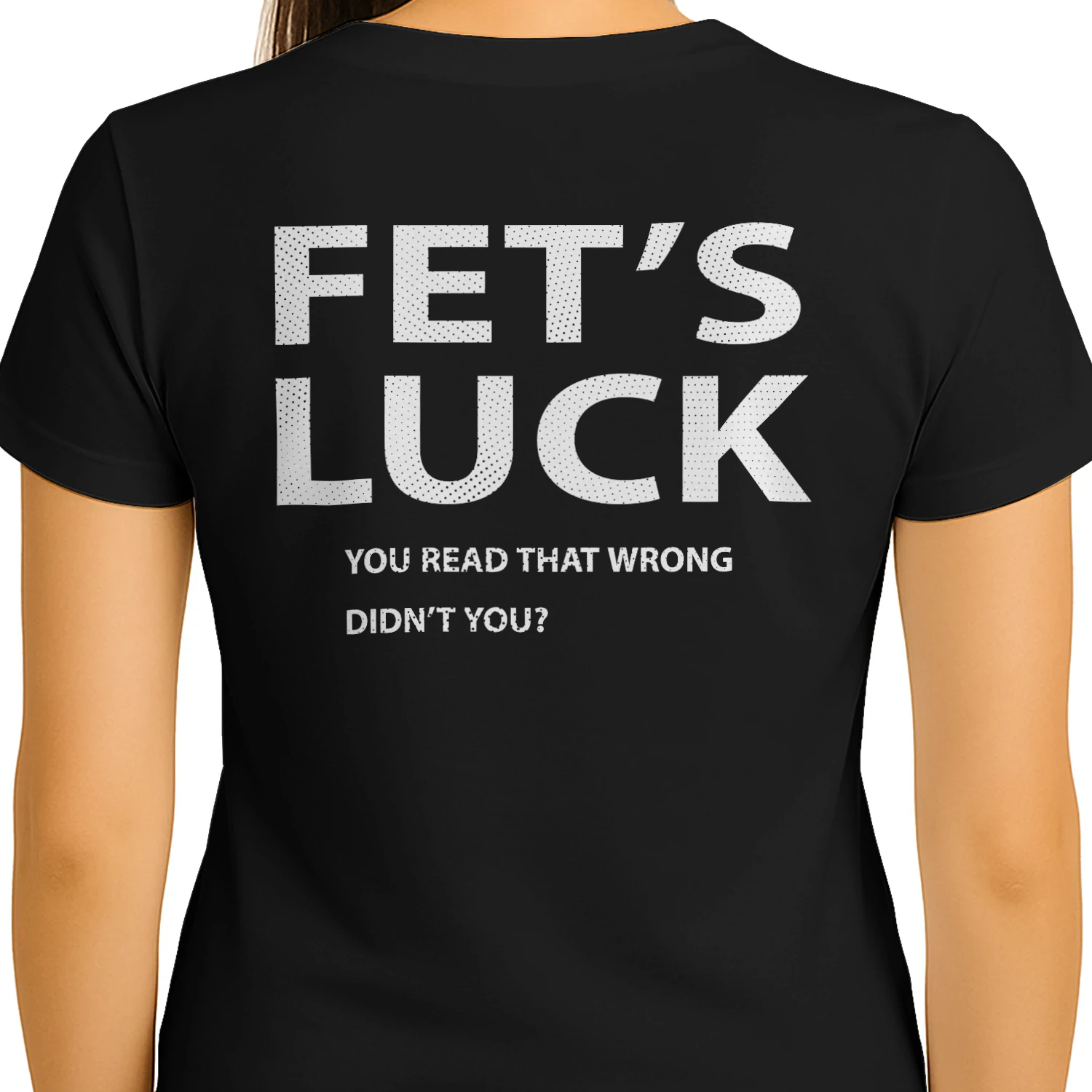 FET'S LUCK You Read That Wrong Didn't You?