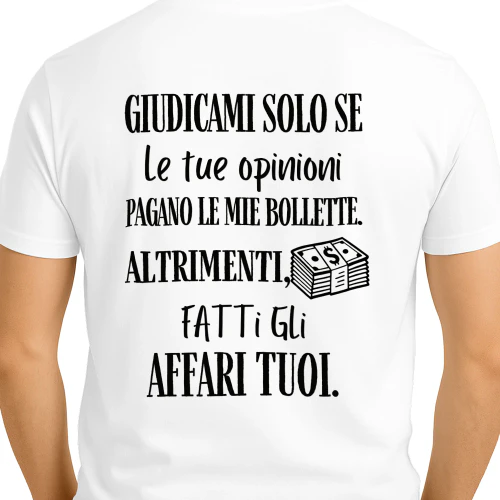 Giudicami solo se le tue opinioni pagano le mie bollette, altrimenti fatti gli affari tuoi.   