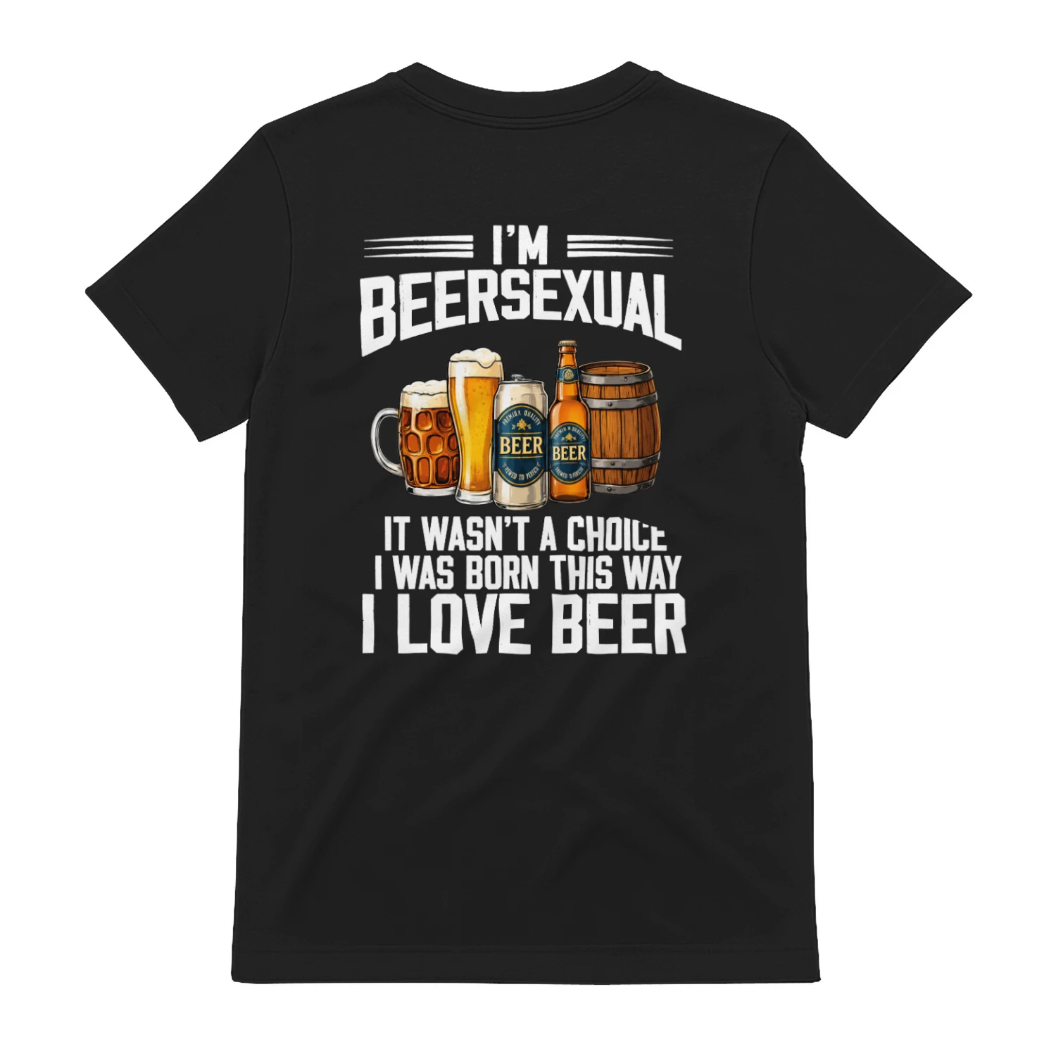 BEERSEXUAL I WAS BORN THIS WAY IT WASN'T A CHOICE I LOVE BEER
