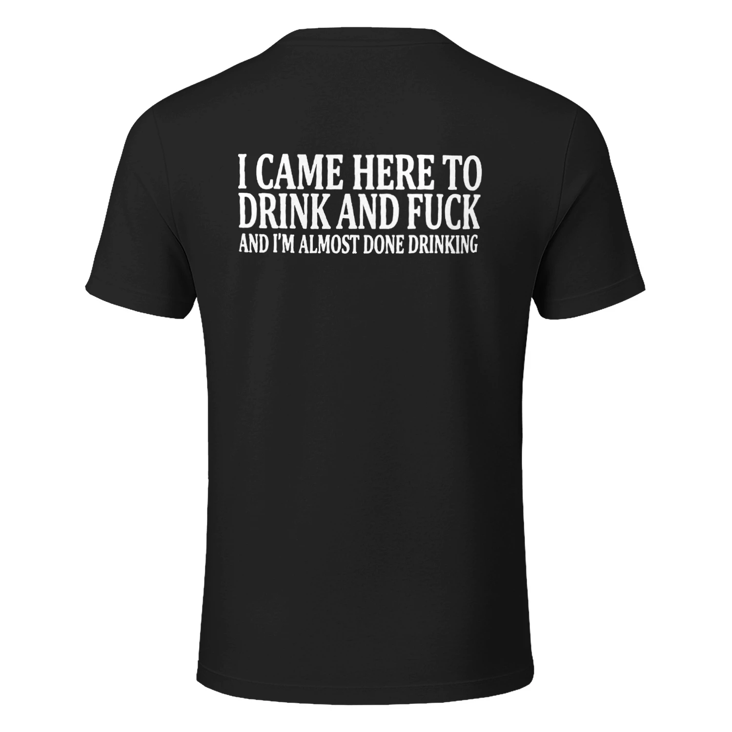 I CAME HERE TO DRINK AND I'M ALMOST DONE DRINKING