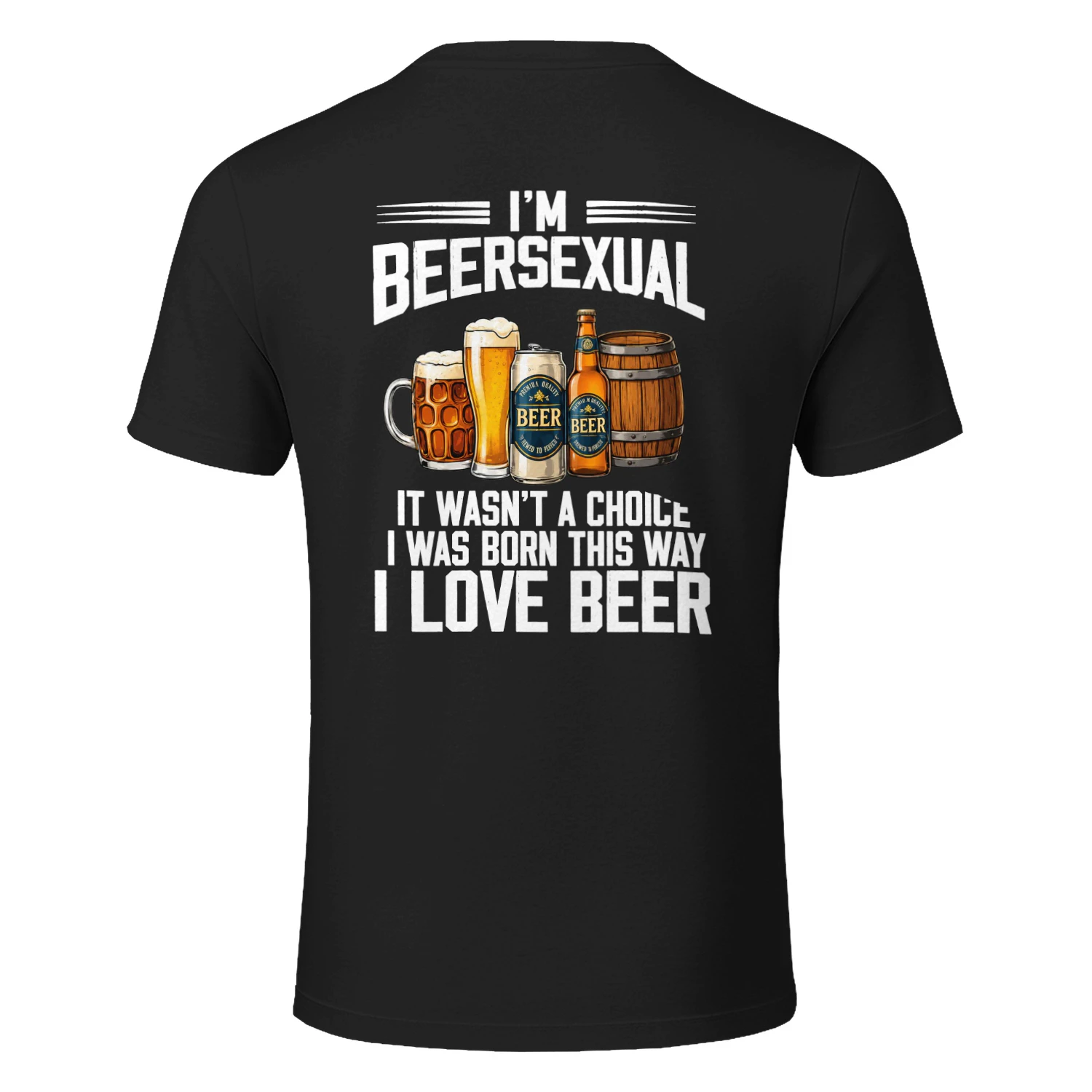 BEERSEXUAL I WAS BORN THIS WAY IT WASN'T A CHOICE I LOVE BEER