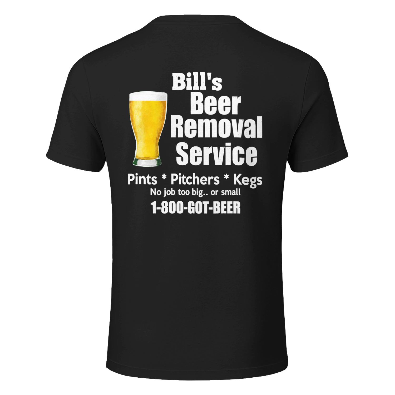 Bill's cer Removal ete Service Pints - Pitchers - Kegs No job too big.. or small 1-800-GOT-BEER