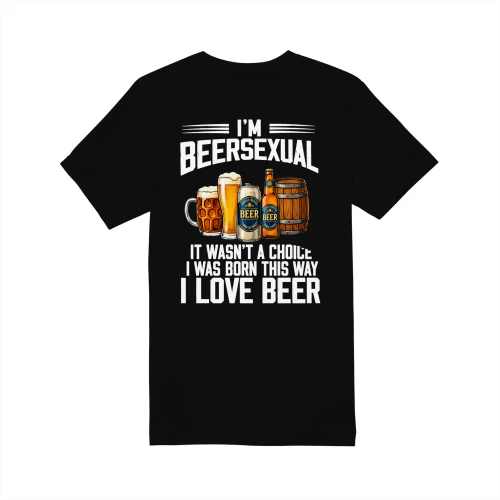 BEERSEXUAL I WAS BORN THIS WAY IT WASN'T A CHOICE I LOVE BEER
