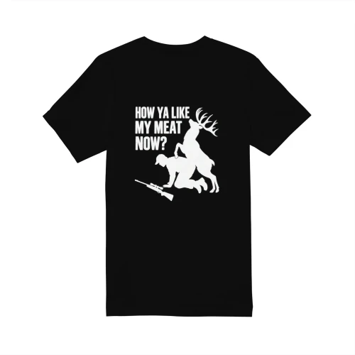 How Ya Like My Meat Now Deer Hunting T-Shirt Design