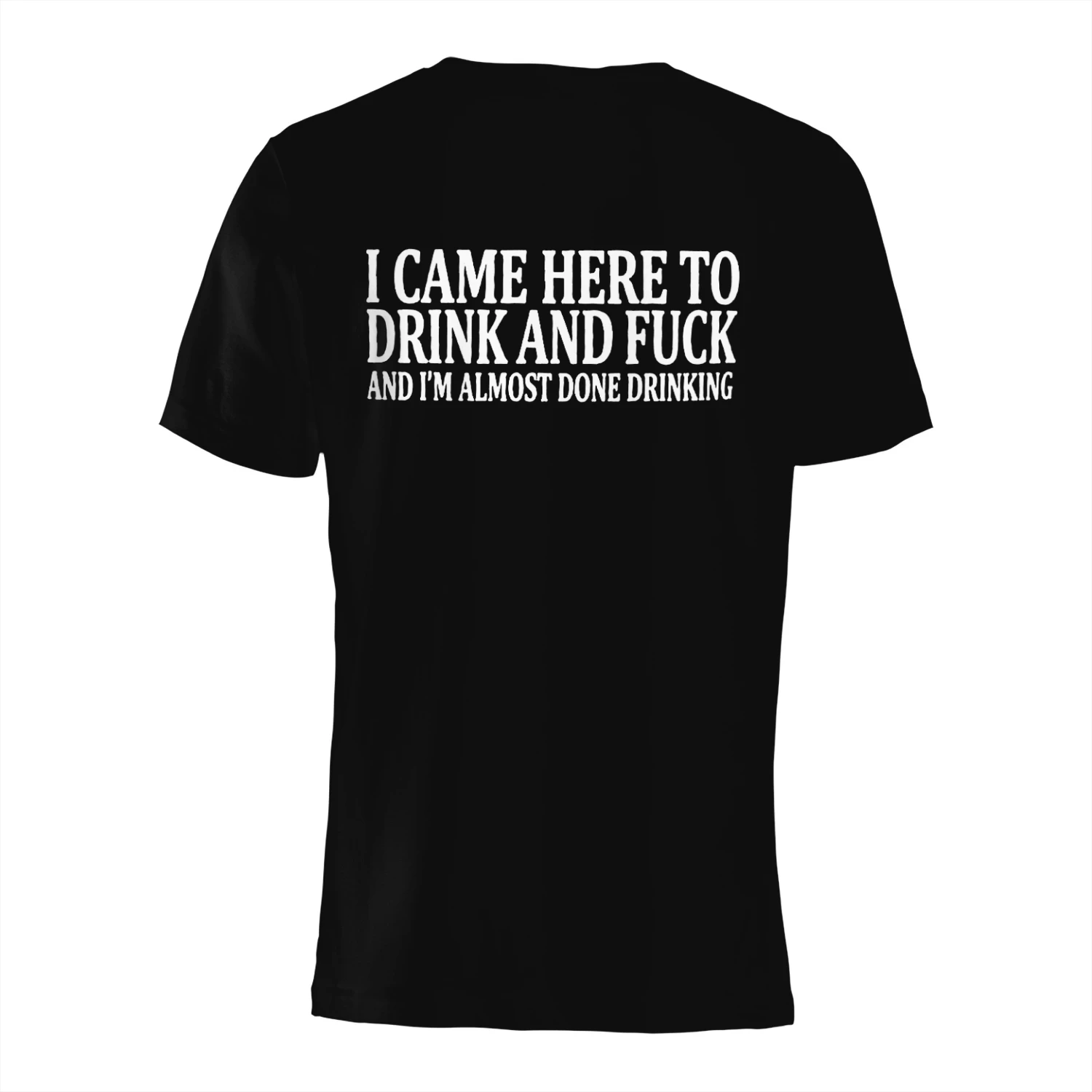 I CAME HERE TO DRINK AND I'M ALMOST DONE DRINKING