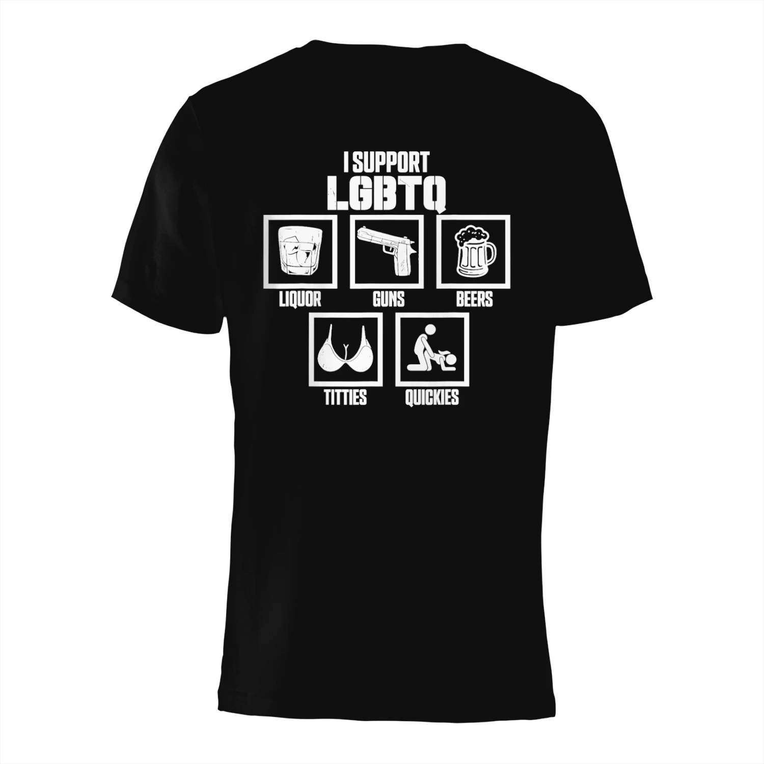 I SUPPORT LGBT GUNS BEERS LIQUOR b-4} I fe TITIES QUICKIES
