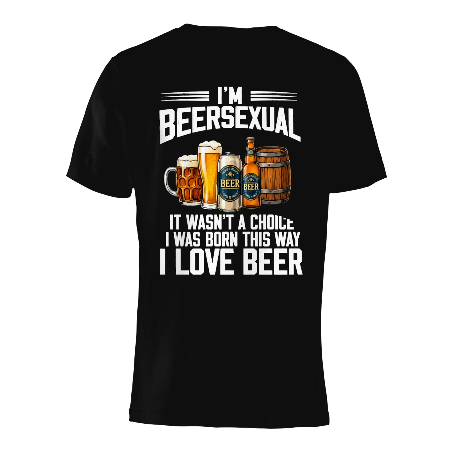 BEERSEXUAL I WAS BORN THIS WAY IT WASN'T A CHOICE I LOVE BEER