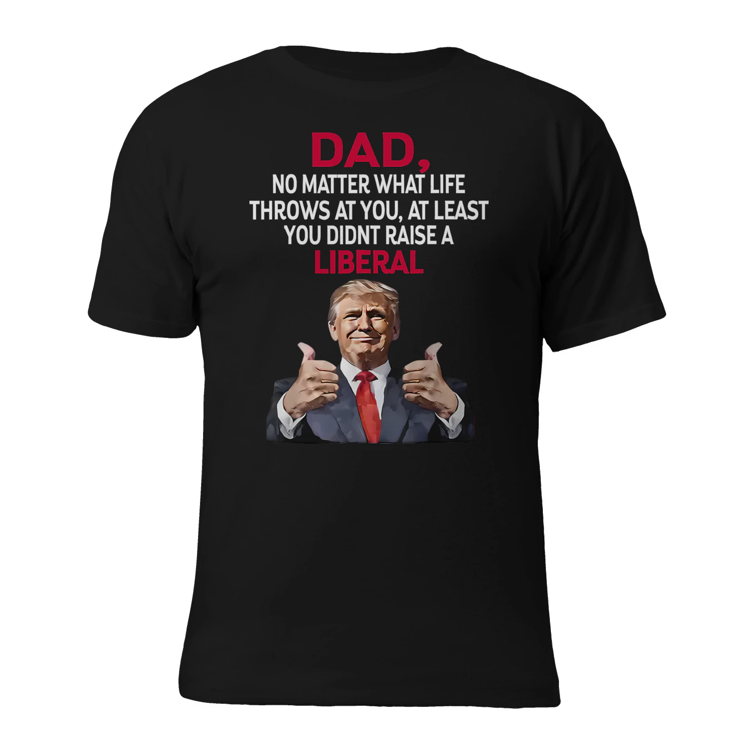 DAD NO MATTER WHAT LIFE THROWS AT YOU, AT LEAST YOU peal ii A