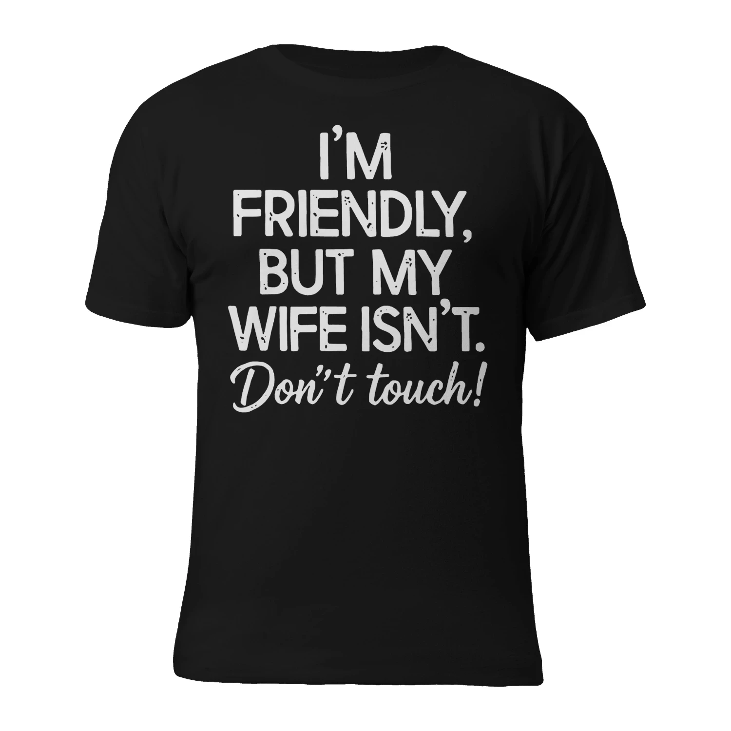FRIENDLY BUT MY WIFE ISN'T Don't touch!