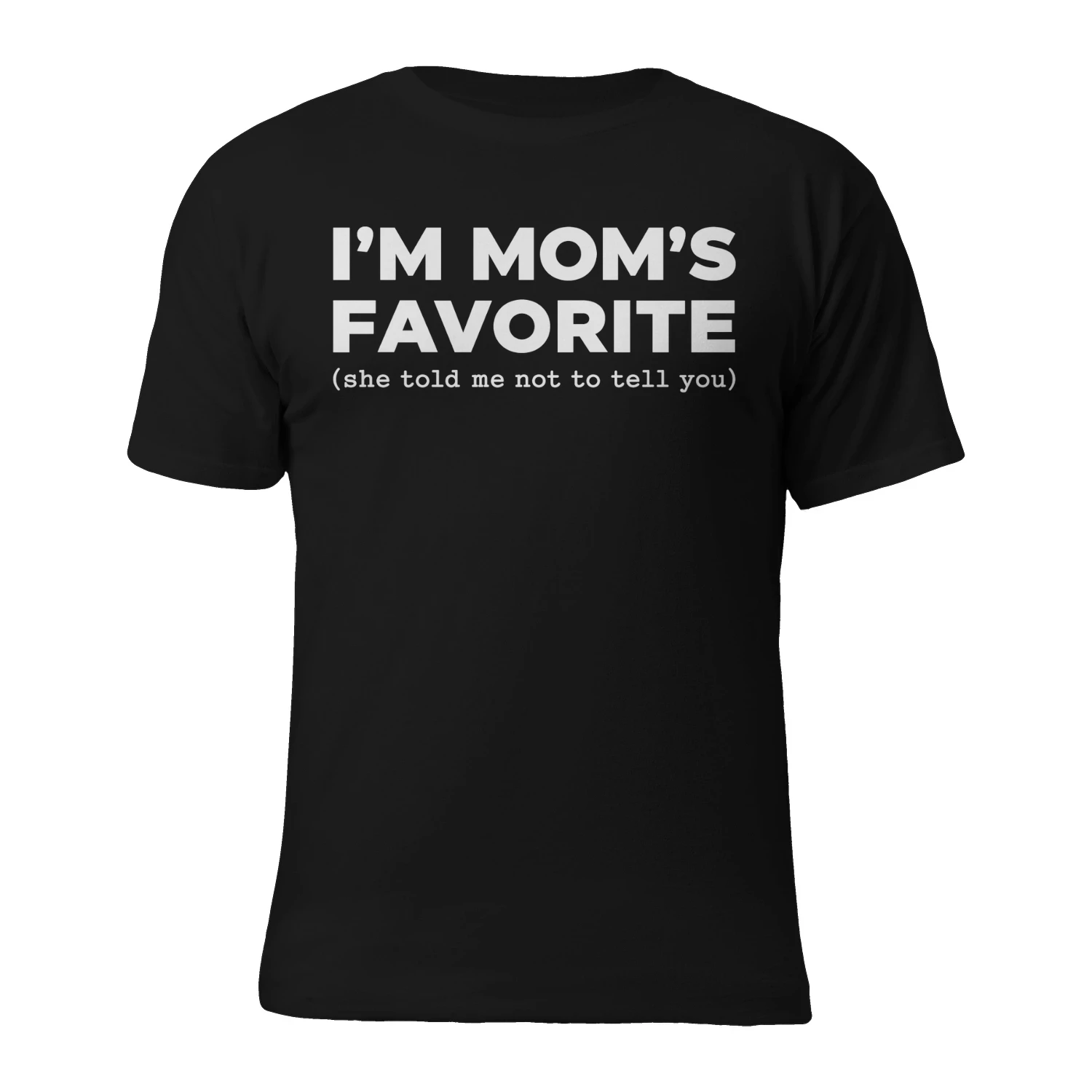 I'M MOM'S FAVORITE she told me not to tell you