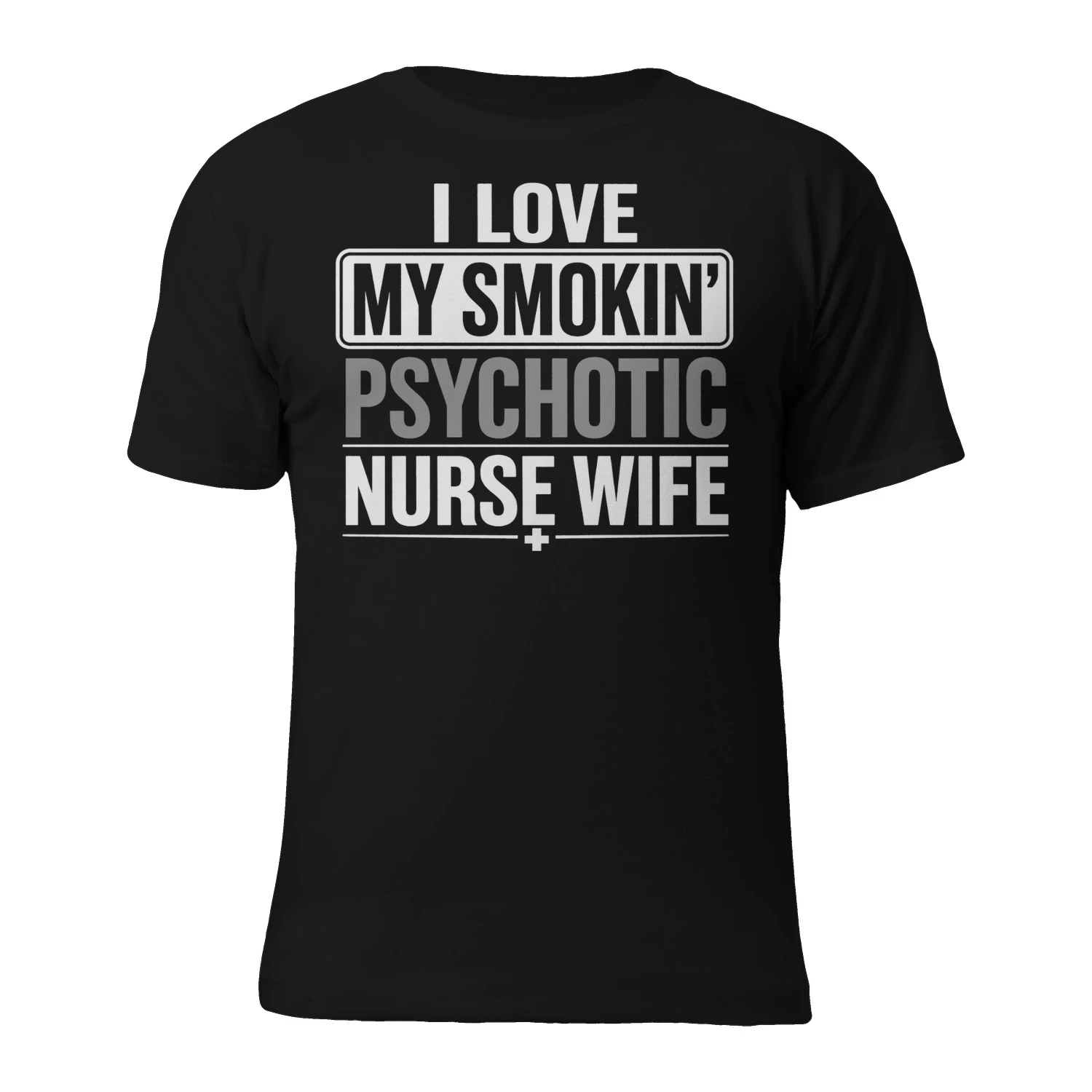I LOVE MY SMOKIN' PSYCHOTIC NURSE WIFE