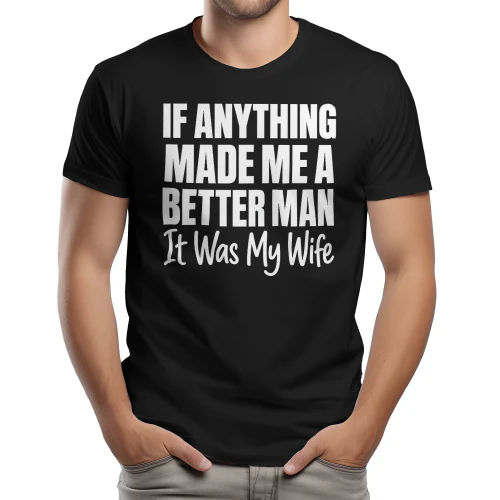 IF ANYTHING BETTER MAN It Was My Wife