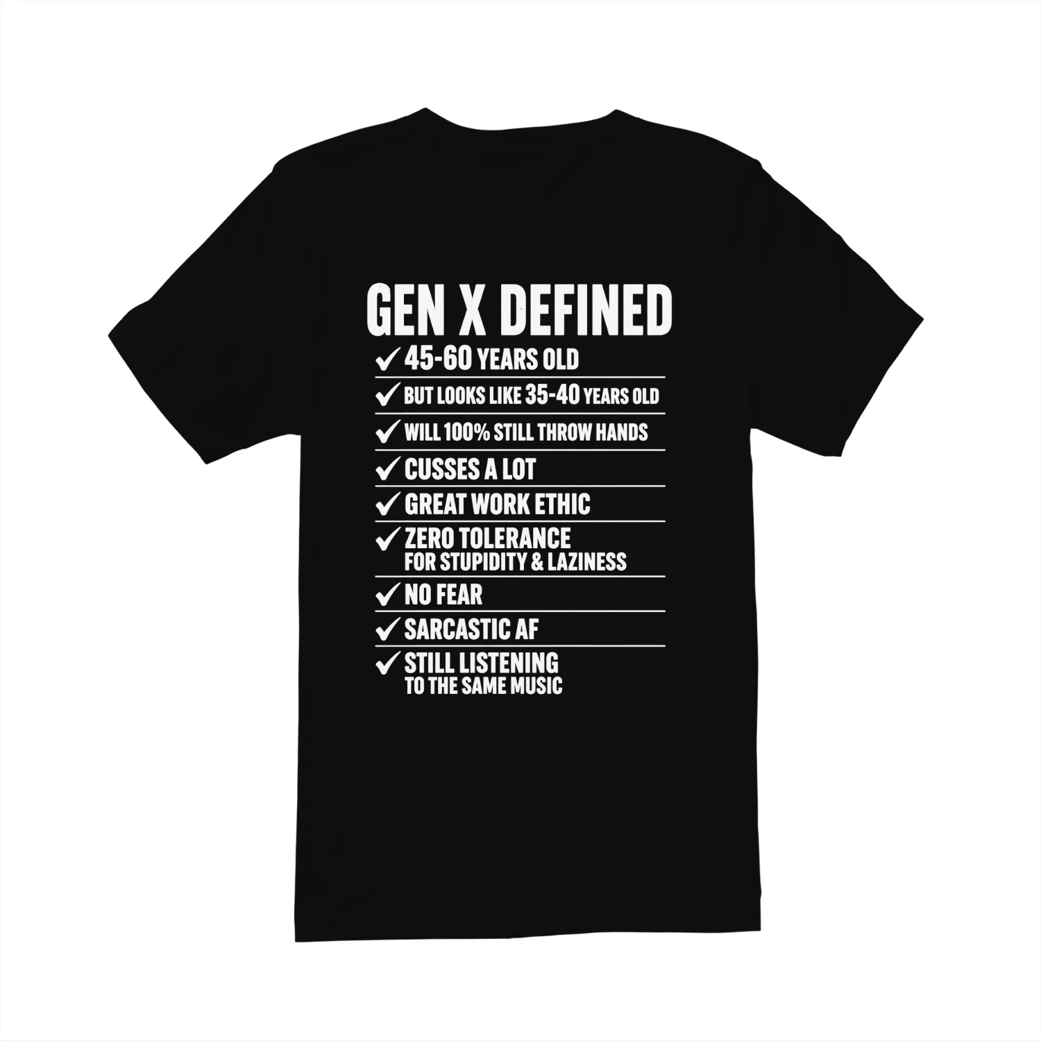 GEN X DEFINED v 45-60 YEARS OLD ov BUT LOOKS LIKE 35-40 YEARS OLD wv WILL 100% STILL THROW HANDS v CUSSES ALOT v GREAT