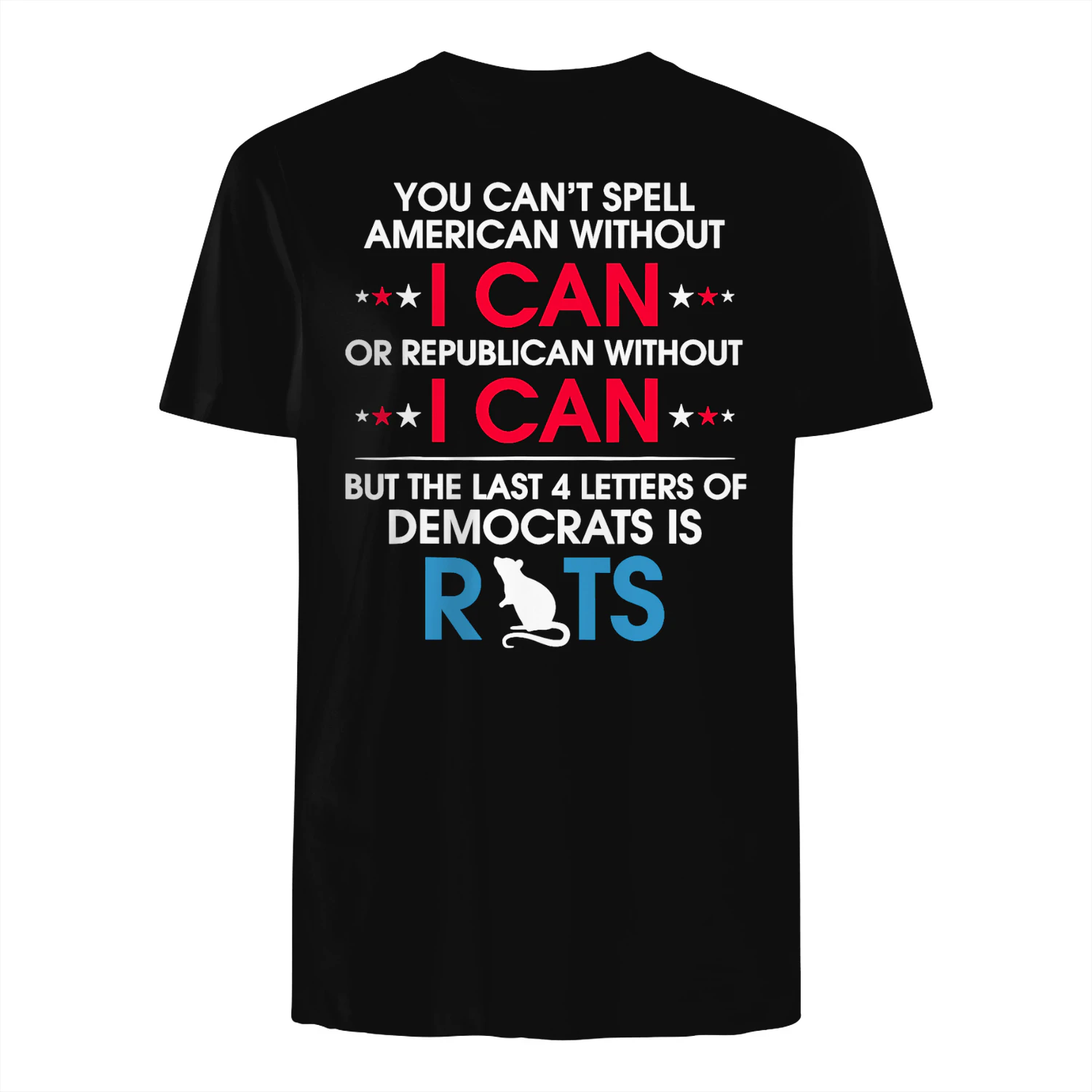 YOU CAN'T SPELL AMERICAN WITHOUT Ok ead OR REPUBLICAN WITHOUT ek BUT THE LAST 4 LETTERS OF DEMOCRATS IS RIS