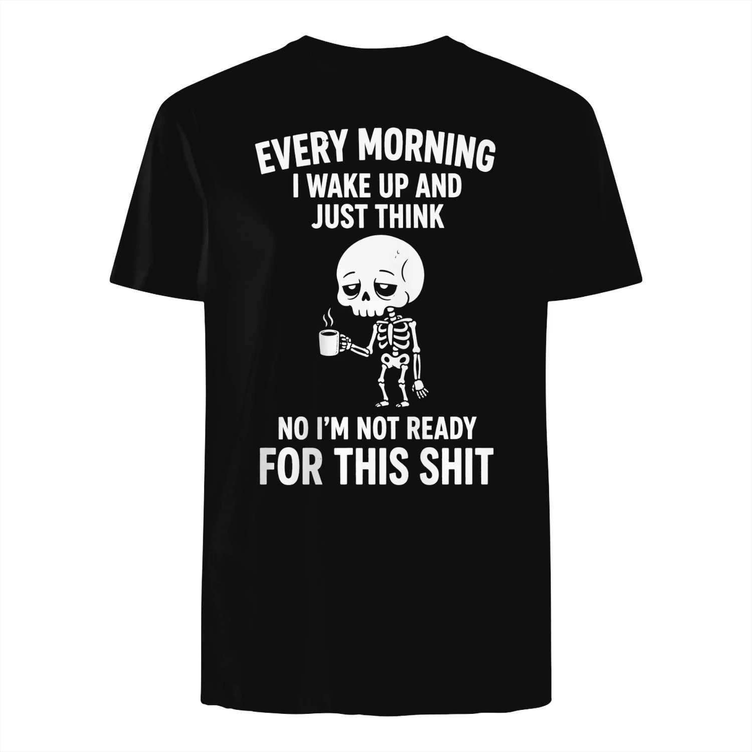 EVERY MORNING I WAKE UP AND NO I'M NOT READY FOR THIS SHIT