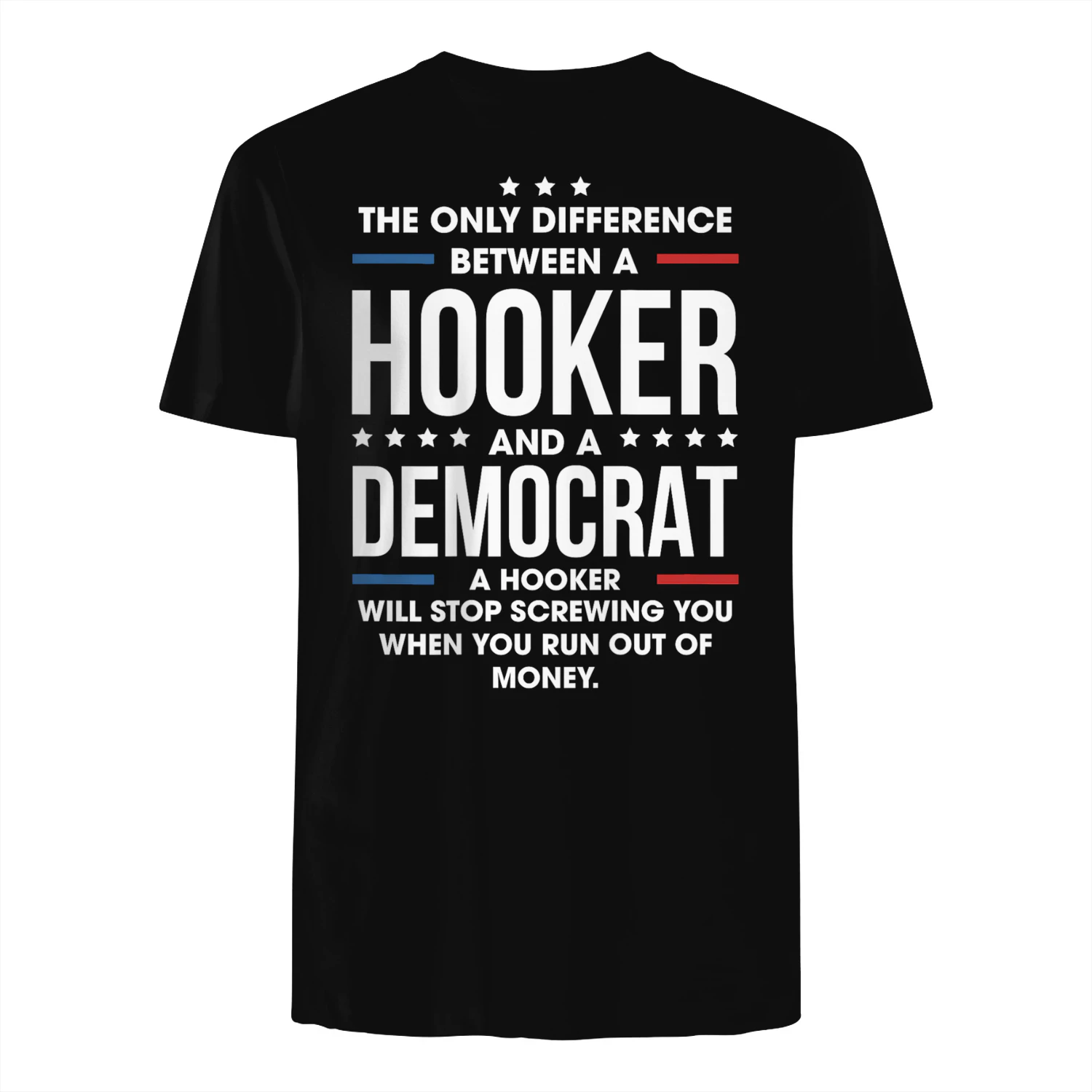 THE ONLY DIFFERENCE HOOKER k-k-- AND A -& xe DEMOCRAT eee «€6LACHHOOKER =m WILL STOP SCREWING YOU WHEN YOU RUN OUT OF