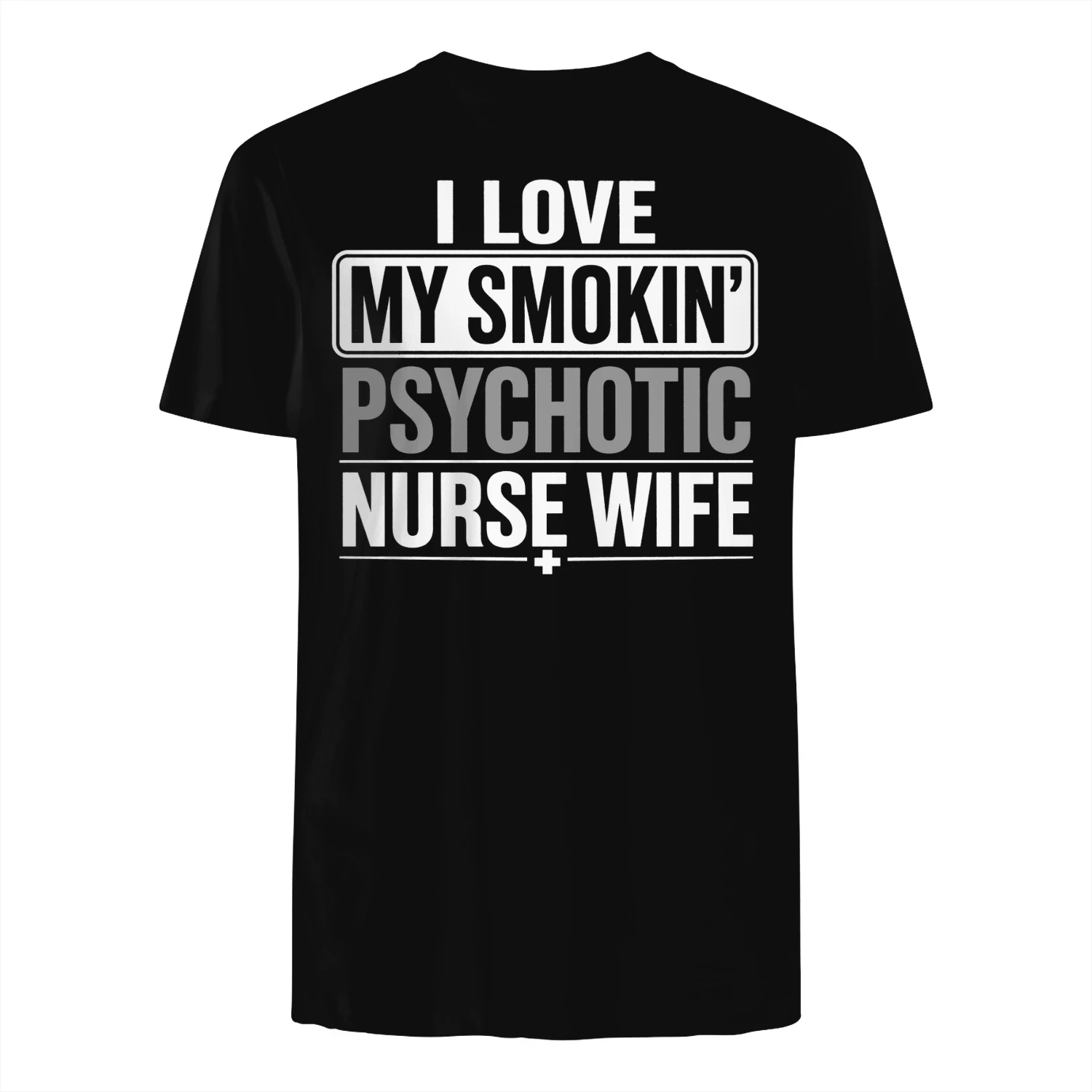 I LOVE MY SMOKIN' PSYCHOTIC NURSE WIFE