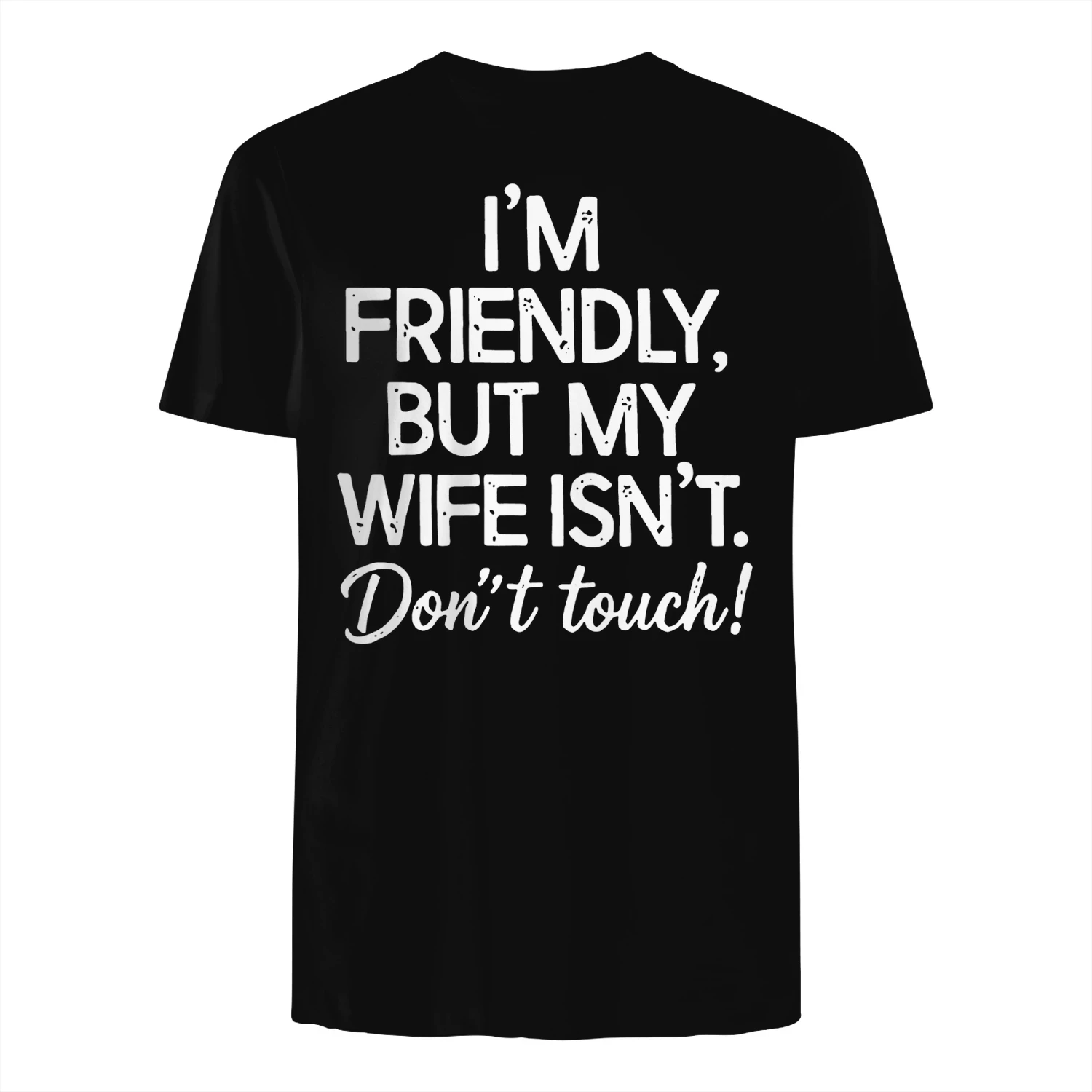 FRIENDLY BUT MY WIFE ISN'T Don't touch!