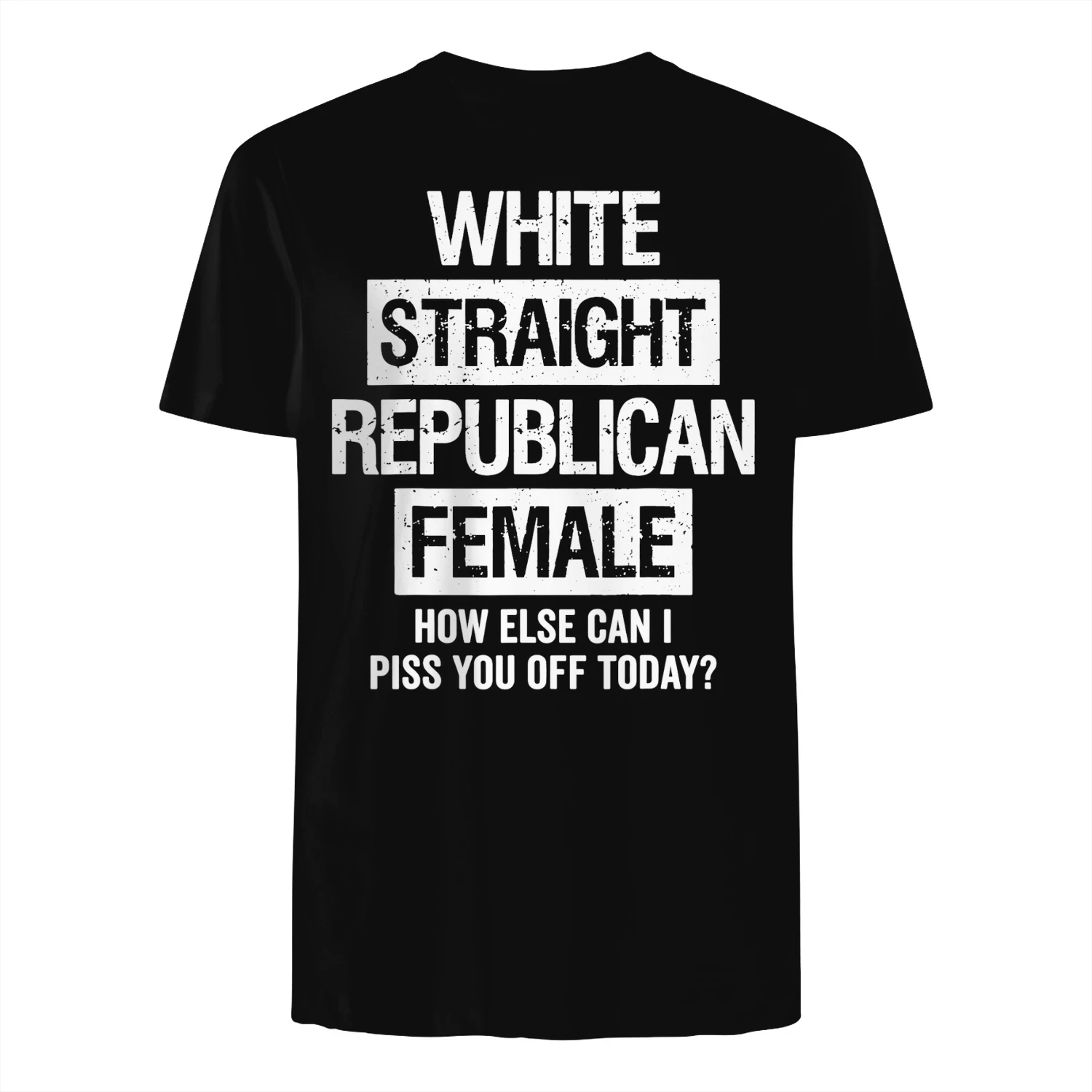 WHITE STRAIGHT REPUBLICAN FEMALE PISS YOU OFF TODAY-