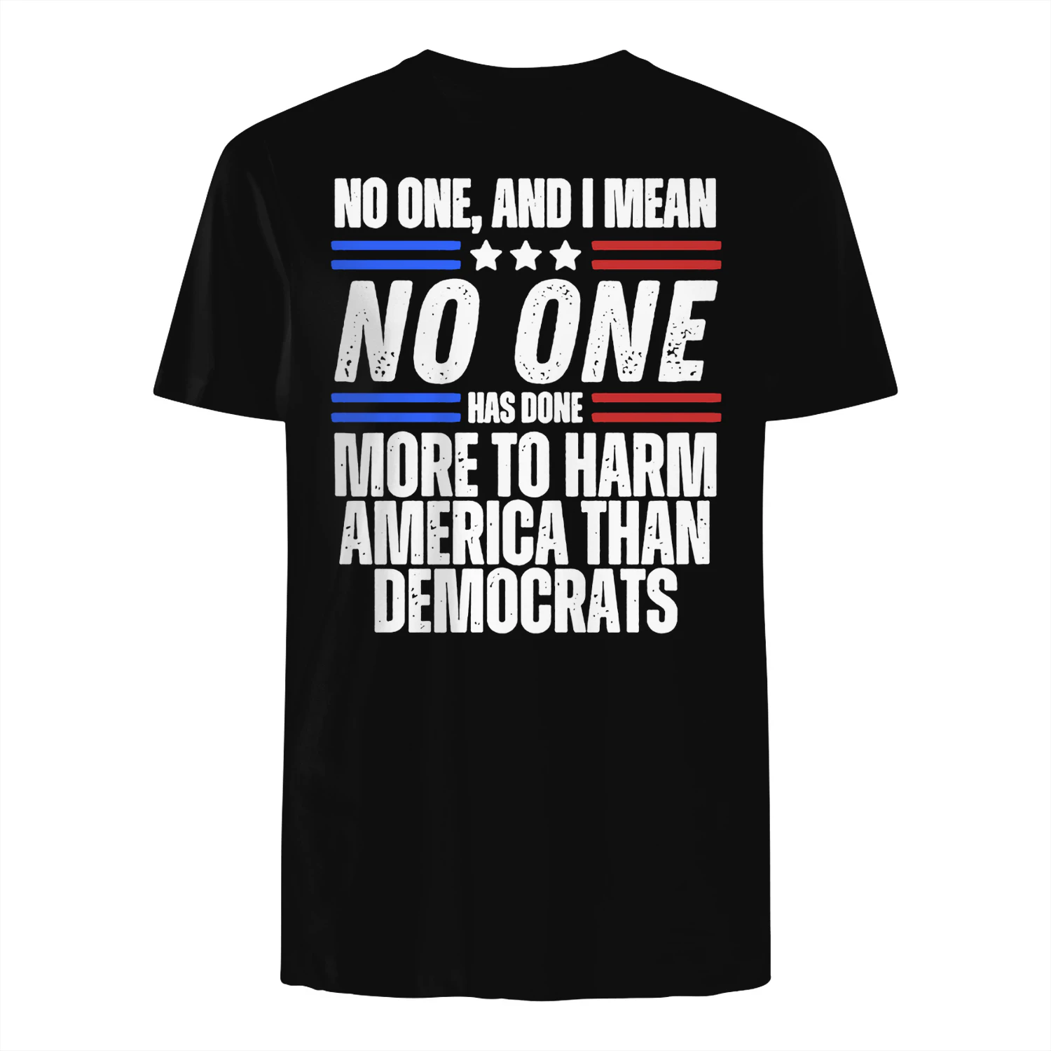 NO ONE, AND I MEAN - XX NO ONE HAS DONE MORE TO HARM AMERICA THAN DEMOCRATS