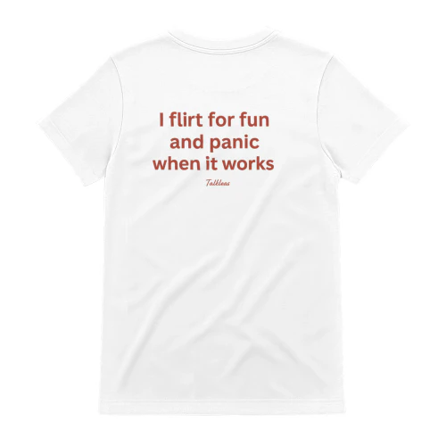 I Flirt For Fun And Panic When It Works Funny Shirt