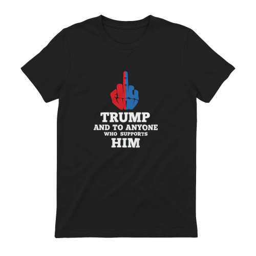Trump And Anyone Who Supports Him Shirt,