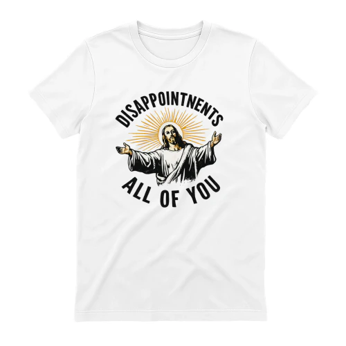 Disappointments All of You T-Shirt
