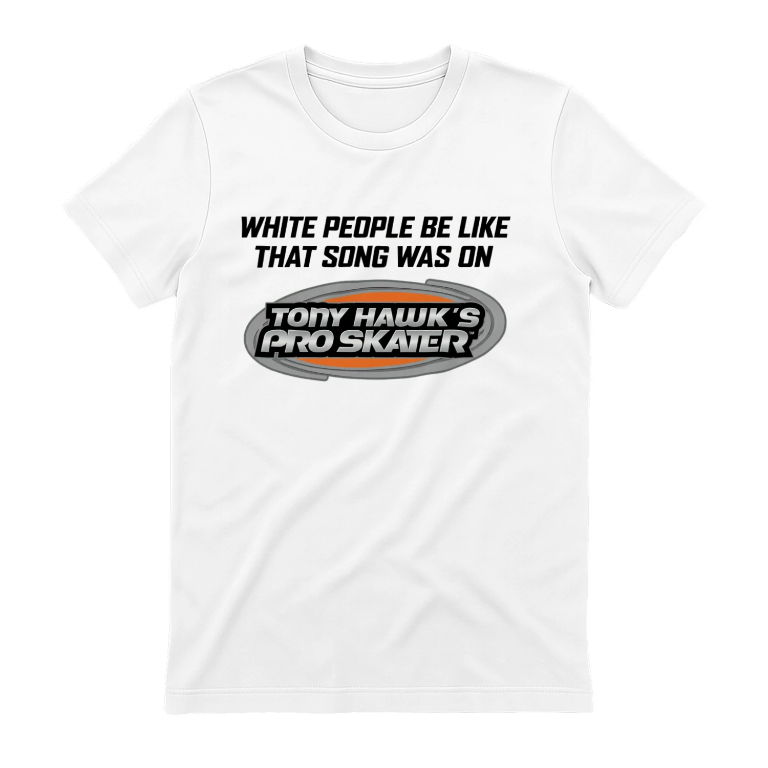 Funny Tony Hawk Pro Skater Parody T-Shirt - White People Be Like That Song Was On