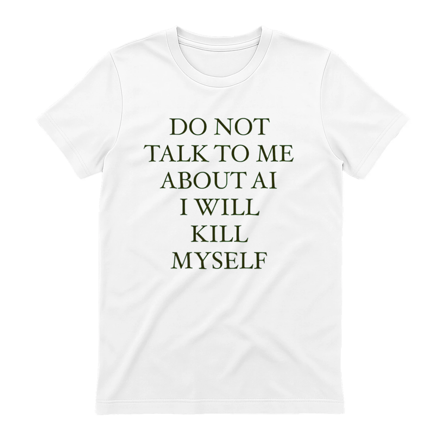 Do Not Talk to Me About AI I Will Kill Myself Funny Dark Humor T-Shirt
