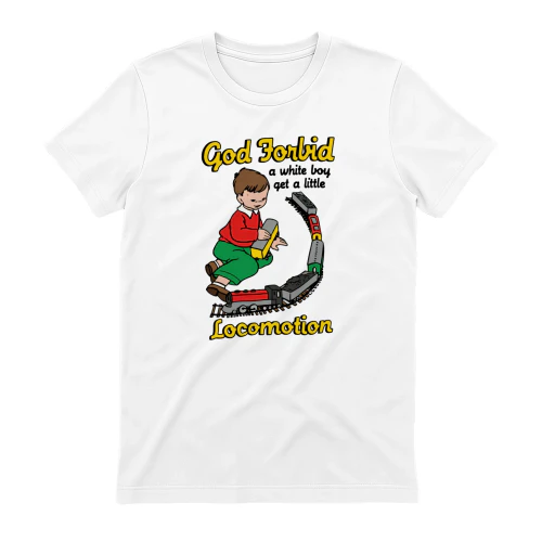 God Forbid a White Boy Get a Little Locomotion Funny Train T-Shirt