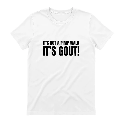 It's Not A Pimp Walk It's Gout Funny Gout T-Shirt,