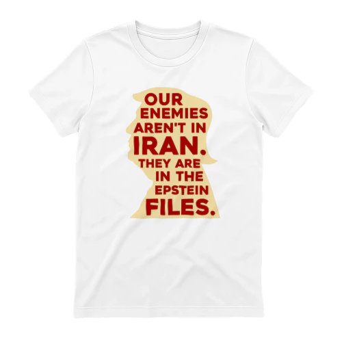 Our Enemies Aren't In Iran They Are In The Epstein Files Political Statement T-Shirt