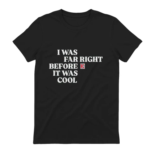 I Was Far Right Before It Was Cool T-Shirt
