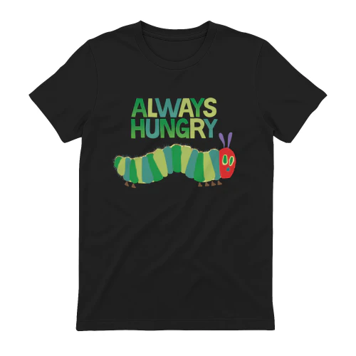 "Always Hungry Funny Caterpillar Shirt